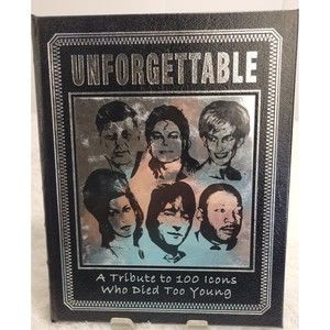 UNFORGETTABLE A Tribute to 100 Icons Who Died too Young Collector Edition